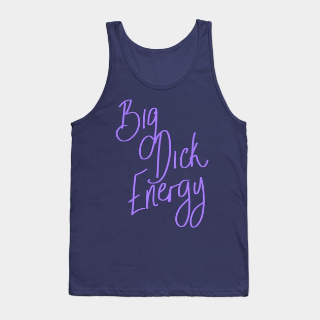 Big Dick Energy Tank Top by SpectacledPeach